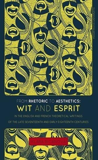 Kniha: From Rhetoric to Aesthetics: Wit and Esprit in the English and French Theoretical Writings of the Late Seventeenth and Early Eighteenth Centuries - Bicanová Klára