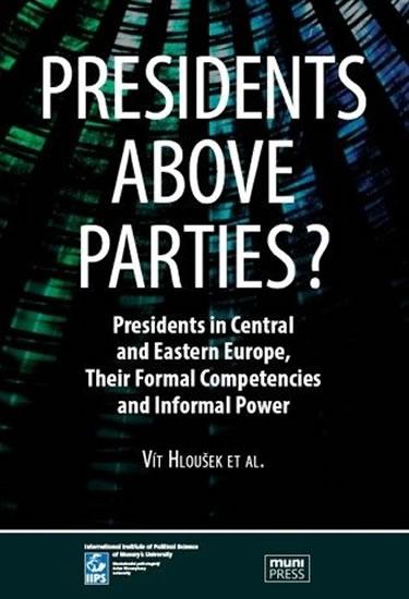 Kniha: Presidents above Parties?: Presidents in Central and Eastern Europe, Their Formal Competencies and Informal Power - Hloušek Vít