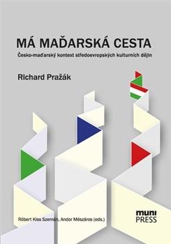 Kniha: Má maďarská cesta - Richard Pražák