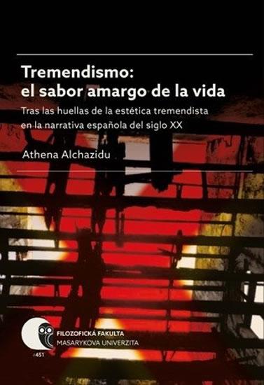 Kniha: Tremendismo: el sabor amargo de la vida: Tras las huellas de la estética tremendista en la narrativa espanola del siglo XX - Alchazidu Athena