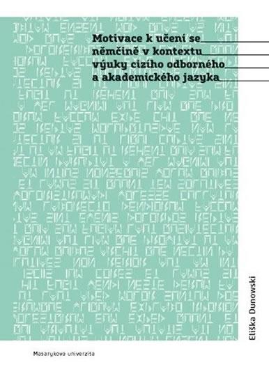 Kniha: Motivace k učení se němčině v kontextu výuky cizího odborného a akademického jazyka - Dunowski Eliška