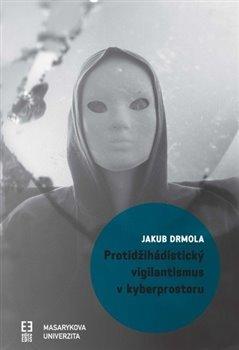 Kniha: Protidžihádistický vigilantismus v kyberprostoru - Drmola, Jakub