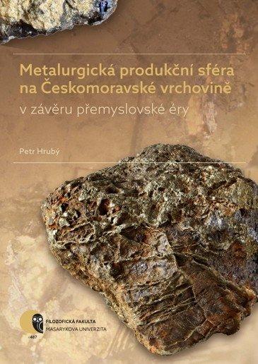 Kniha: Metalurgická produkční sféra na Českomoravské vrchovině v závěru přemyslovské éry - Petr Hrubý