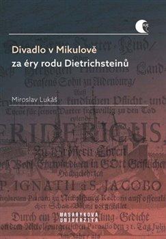 Kniha: Divadlo v Mikulově za éry rodu Dietrichsteinů - Lukáš, Miroslav