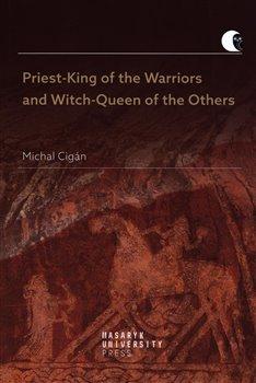 Kniha: Priest-King of the Warriors and Witch-Queen of the Others - Cigán, Michal