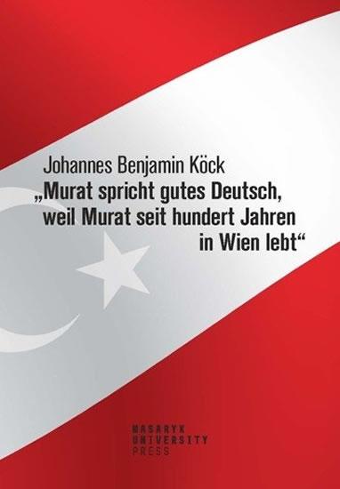 Kniha: Murat spricht gutes Deutsch, weil Murat - Köck Johannes Benjamin