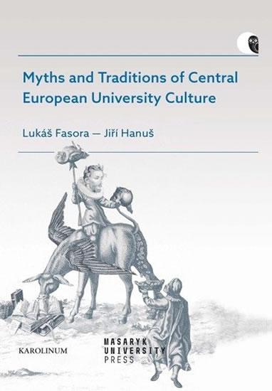 Kniha: Myths and Traditions of Central European University Culture - Fasora, Jiří Hanuš Lukáš