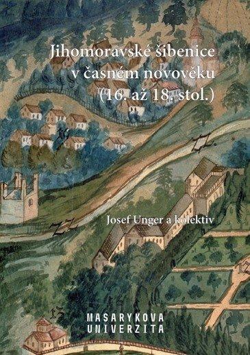 Kniha: Jihomoravské šibenice v časném novověku (16. až 18. stol.) - Josef Unger