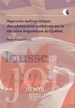 Kniha: Approche épilinguistique des adolescents québécois sur la situation linguistique au Québec - Klapuchová, Petra