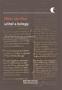 Kniha: Mistr Jan Hus, učitel a kolega - Nechutová, Jana