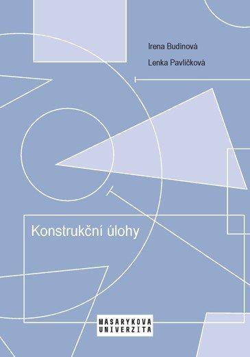 Kniha: Konstrukční úlohy - Učební text pro studenty učitelství matematiky 2. stupně ZŠ - Budínová Irena