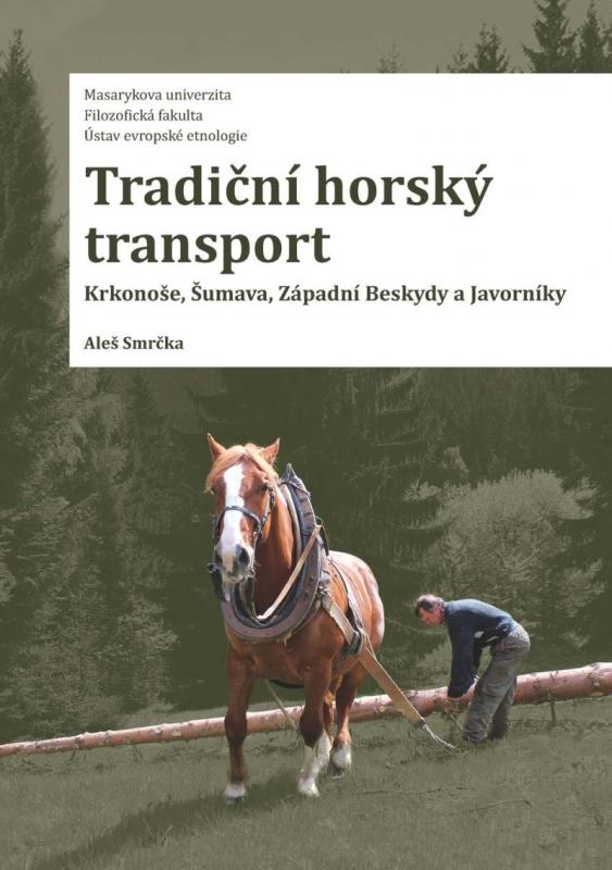 Kniha: Tradiční horský transport - Krkonoše, Šumava, Západní Beskydy a Javorníky - Smrčka Aleš