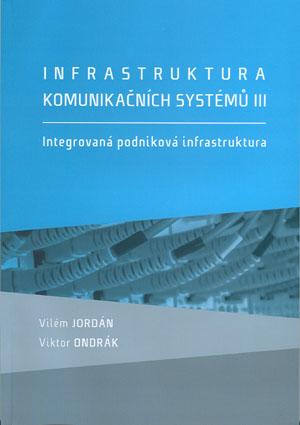 Kniha: Infrastruktura komunikačních systémů III. Integrovaná podniková infrastruktura - kolektiv autorů