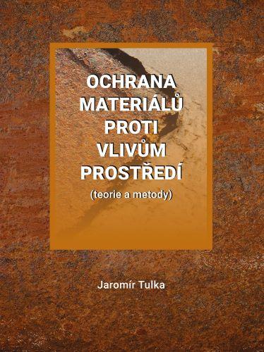 Kniha: Ochrana materiálů proti vlivům prostředí (teorie a metody) - Jaromír Tulka