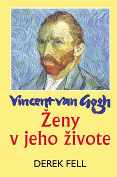 Kniha: Vincent van Gogh - Ženy v jeho živote - Fell Derek