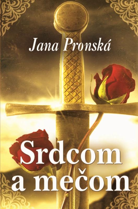 Kniha: Srdcom a mečom - Pronská Jana