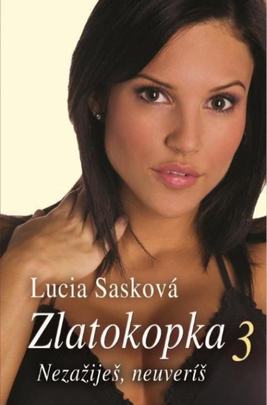 Kniha: Zlatokopka 3  - Nezažiješ, neuveríš - Sasková Lucia