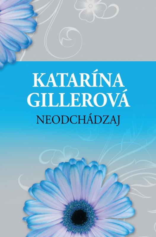 Kniha: Neodchádzaj - Gillerová Katarína