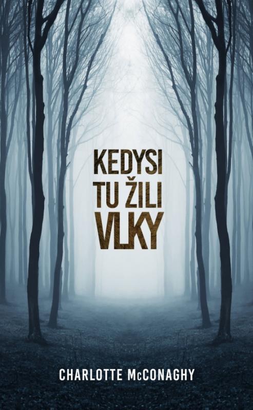 Kniha: Kedysi tu žili vlky - McConaghy Charlotte