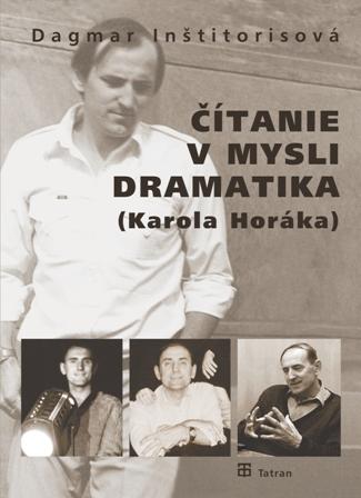 Kniha: Čítanie v mysli dramatika (Karola Horáka) - Dagmar Inštitorisová