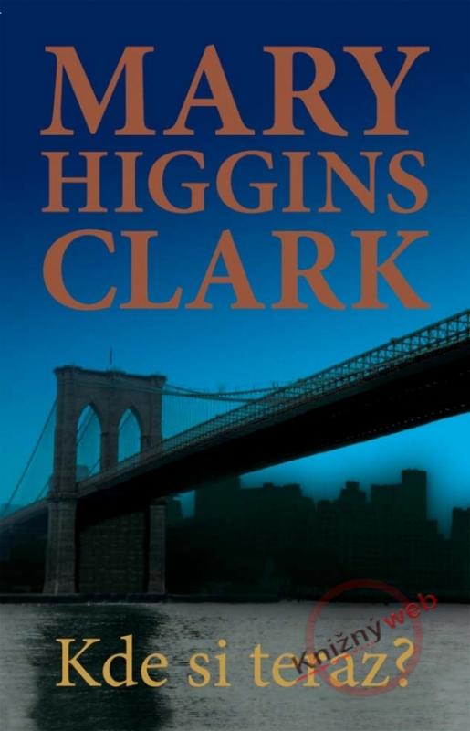 Kniha: Kde si teraz? - Clark Mary Higgins