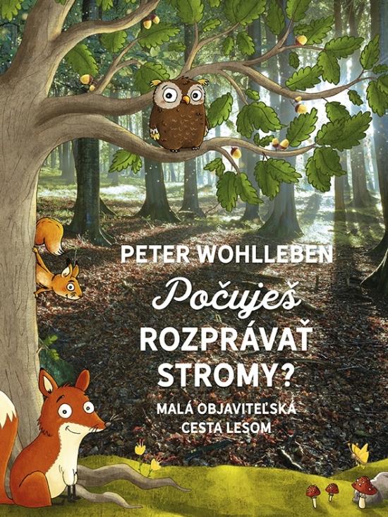 Kniha: Počuješ rozprávať stromy? - Malá objaviteľská cesta lesom - Wohlleben Peter