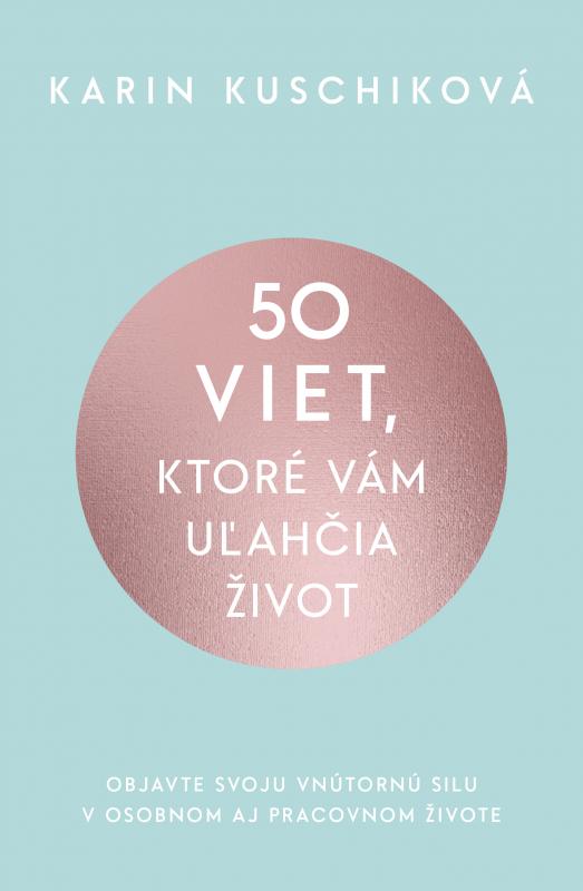 Kniha: 50 viet, ktoré vám uľahčia život - Karin Kuschiková