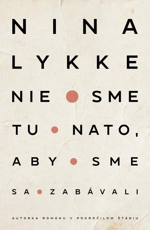 Kniha: Nie sme tu nato, aby sme sa zabávali - Nina Lykke