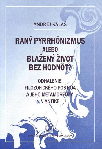 Kniha: Raný pyrrhónizmus alebo blažený život bez hodnôt? - Andrej Kalaš