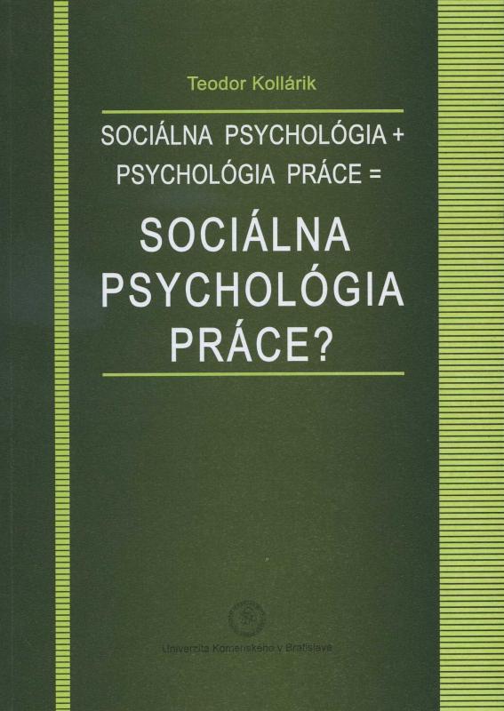 Kniha: Sociálna psychológia + psychológia práce = sociálna psychológia práce? - Teodor Kollárik