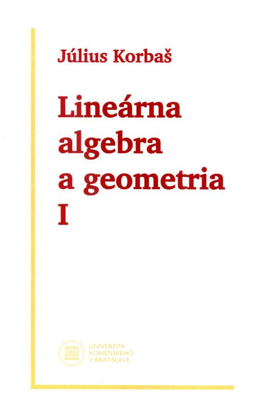 Kniha: Lineárna algebra a geometria I (2. vydanie) - Július Korbaš