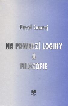 Kniha: Na pomedzí logiky a filozofie - Pavel Cmorej