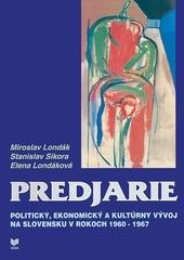 Kniha: Predjarie - Politický, ekonomický a kultúrny vývoj na slovensku v rokoch 1960-1967 - Miroslav Londák