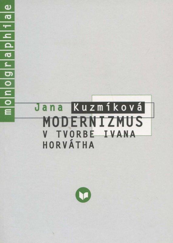 Kniha: Modernizmus v tvorbe Ivana Horvátha - Jana Kuzmíková