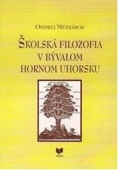 Kniha: Školská filozofia v bývalom Hornom Uhorsku - Ondrej Mészáros