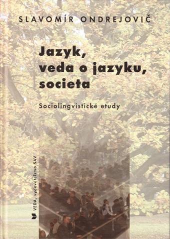 Kniha: Jazyk, veda o jazyku, societa - Slavomír Ondrejovič