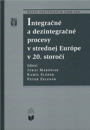 Kniha: Integračné a dezintegračné procesy v strednej Európe v 20. storočí - Juraj Marušiak