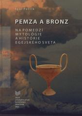 Kniha: Pemza a bronz na pomedzí mytológie a histórie egejského sveta - Igor Petrík