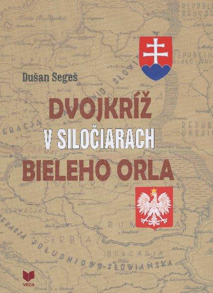 Kniha: Dvojkríž v siločiarach Bieleho orla - Dušan Segeš