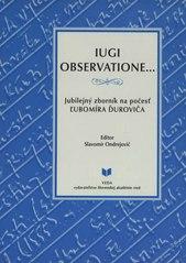 Kniha: IUGI OBSERVATIONE... Jubilejný zborník na počesť Ľubomíra Ďuroviča - Slavomír Ondrejovič