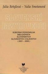 Slovenskí jazykovedci : Súborná personálna bibliografia slovenských slovakistov a slavistov (2001 - 2005)