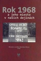 Kniha: Rok 1968 a jeho miesto v našich dejinách - Miroslav Londák