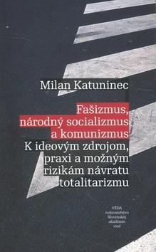 Kniha: Fašizmus, národný socializmus a komunizmus - Milan Katuninec