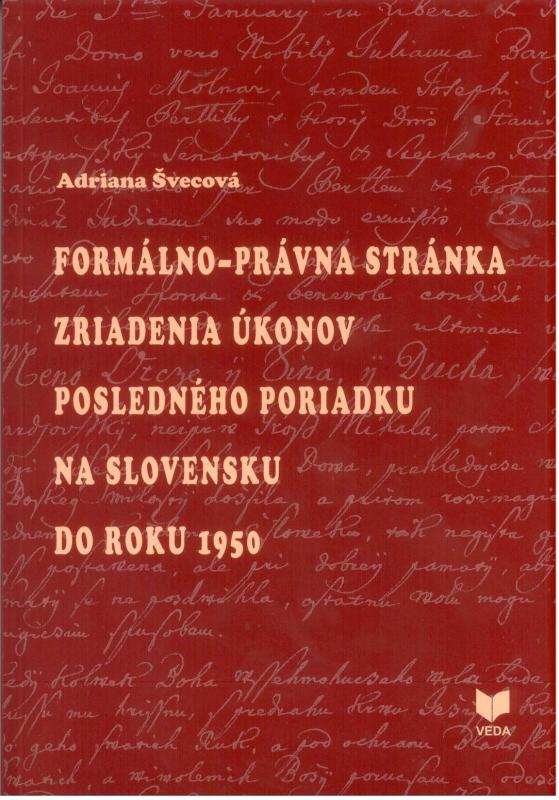 Kniha: Formálno-právna stánka zriadenia úkonov posledného poriadku na Slovensku do roku 1950 - Adriana Švecová