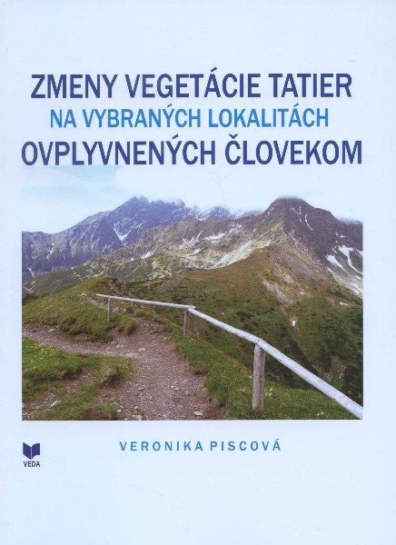 Kniha: Zmeny vegetácie Tatier na vybraných lokalitách ovplyvnených človekom - Veronika Piscová