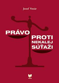 Kniha: Právo proti nekalej súťaži - Jozef Vozár