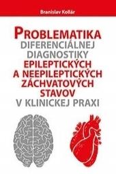 Kniha: Problematika diferenciálnej diagnostiky epileptických a neepileptických záchvatových stavov v klinic - Branislav Kollár