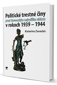 Kniha: Politické trestné činy pred Slovenským najvyšším súdom v rokoch 1939 - 1944 - Katarína Zavacková