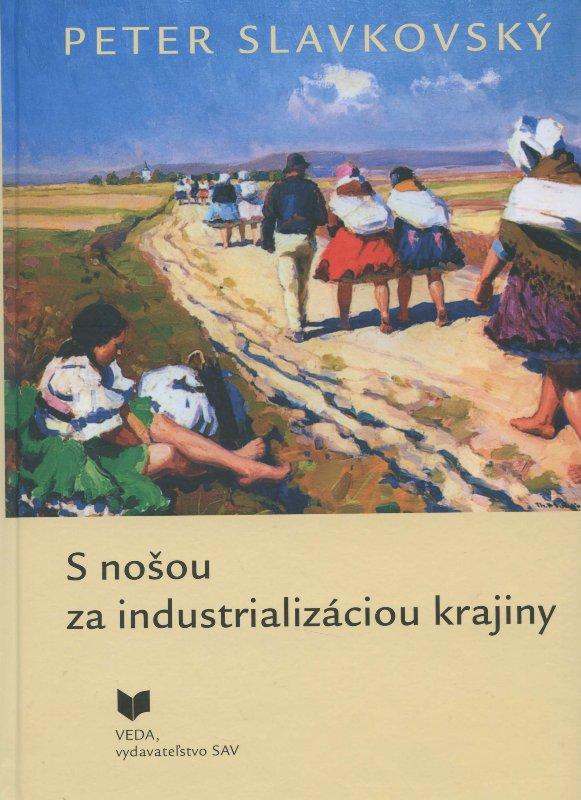 Kniha: S nošou za industrializáciou krajiny - Peter Slavkovský