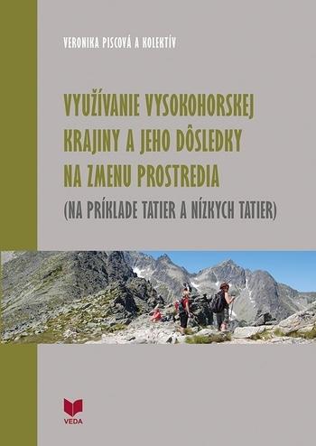 Kniha: Využívanie vysokohorskej krajiny a jeho dôsledky na zmenu prostredia - Veronika Piscová